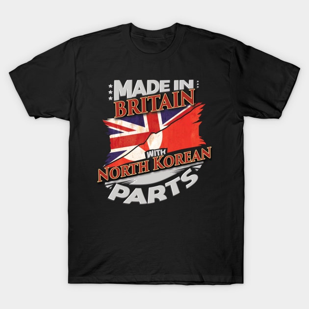 Made In Britain With North Korean Parts - Gift for North Korean From North Korea T-Shirt by Country Flags